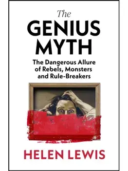 The Genius Myth. The Dangerous Allure of Rebels, Monsters and Rule-Breakers, Paperback/Helen Lewis