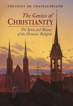 The Genius of Christianity: The Spirit and Beauty of the Christian Religion, Hardcover/Viscount De Chateaubriand