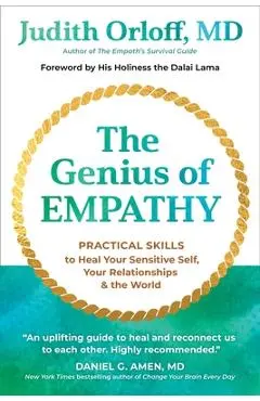 The Genius of Empathy: Practical Skills to Heal Your Sensitive Self, Your Relationships, and the World - Judith Orloff