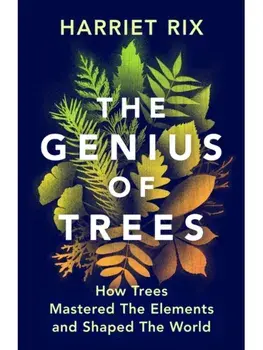 The Genius of Trees. How trees mastered the elements and shaped the world, Hardback/Harriet Rix