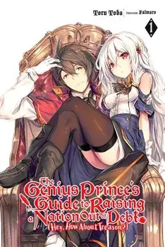 The Genius Prince's Guide to Raising a Nation Out of Debt (Hey, How about Treason?), Vol. 1 (Light Novel), Paperback/Toru Toba