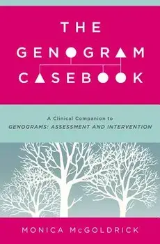 The Genogram Casebook: A Clinical Companion to Genograms: Assessment and Intervention, Paperback/Monica McGoldrick