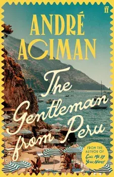 The Gentleman From Peru. Main, Hardback/Andre Aciman