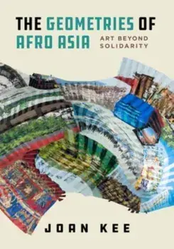 The Geometries of Afro Asia. Art beyond Solidarity, Paperback/***