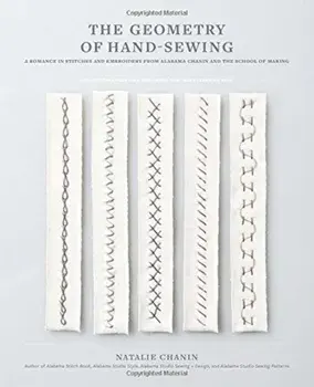 The Geometry of Hand-Sewing: A Romance in Stitches and Embroidery from Alabama Chanin and the School of Making, Paperback/Natalie Chanin
