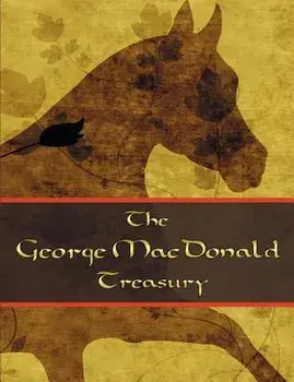 The George McDonald Treasury: Princess and the Goblin, Princess and Curdie, Light Princess, Phantastes, Giant's Heart, at the Back of the North Wind, Paperback/George McDonald
