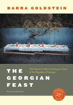 The Georgian Feast: The Vibrant Culture and Savory Food of the Republic of Georgia, Paperback/Darra Goldstein