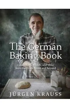 The German Baking Book: Cakes, Tarts, Breads, and More from the Black Forest and Beyond - Jurgen Krauss