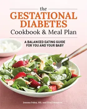 The Gestational Diabetes Cookbook & Meal Plan: A Balanced Eating Guide for You and Your Baby, Paperback/Traci Houston