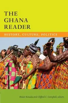 The Ghana Reader: History, Culture, Politics, Paperback/Kwasi Konadu