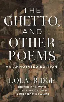 The Ghetto, and Other Poems: An Annotated Edition, Paperback/Lola Ridge