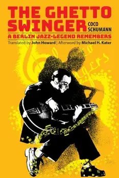 The Ghetto Swinger: A Berlin Jazz-Legend Remembers, Paperback/Coco Schumann