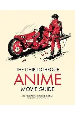 The Ghibliotheque Guide to Anime: The Essential Guide to Japanese Animated Cinema - Jake Cunningham