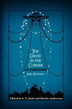 The Ghost in the Corner and Other Stories, Paperback/Edward John Moreton Dunsany