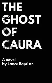 The Ghost of Caura, Paperback/Lance Baptiste