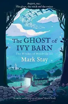 The Ghost of Ivy Barn. The Witches of Woodville 3, Paperback/Mark Stay