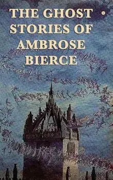 The Ghost Stories of Ambrose Bierce, Hardcover/Ambrose Bierce