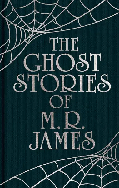 The Ghost Stories of M. R. James (Arcturus Ornate Classics)