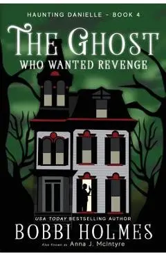 The Ghost Who Wanted Revenge - Bobbi Holmes