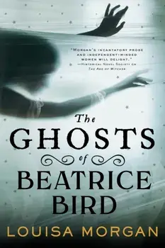 The Ghosts of Beatrice Bird, Paperback/Louisa Morgan