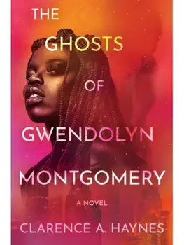 The Ghosts of Gwendolyn Montgomery. A Novel, Hardback/Clarence A. Haynes