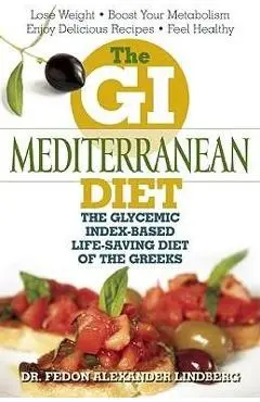 The GI Mediterranean Diet: The Glycemic Index-Based Life-Saving Diet of the Greeks - Fedon Alexander Lindberg