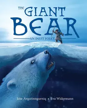 The Giant Bear: An Inuit Folktale, Paperback/Jose Angutinngurniq