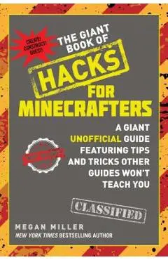 The Giant Book of Hacks for Minecrafters: A Giant Unofficial Guide Featuring Tips and Tricks Other Guides Won't Teach You - Megan Miller