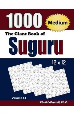 The Giant Book of Suguru: 1000 Medium Number Blocks (12x12) Puzzles - Khalid Alzamili