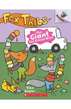 The Giant Ice Cream Mess: An Acorn Book (Fox Tails #3), 3 - Tina K�gler