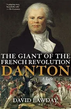 The Giant of the French Revolution: Danton, a Life, Paperback/David Lawday