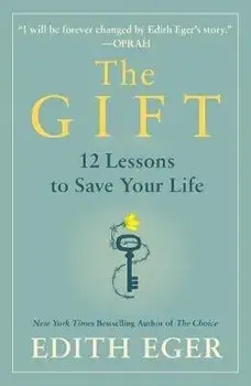 The Gift: 12 Lessons to Save Your Life, Hardcover/Edith Eva Eger