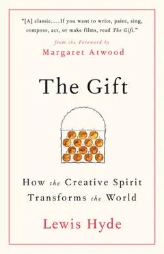 The Gift: How the Creative Spirit Transforms the World - Lewis Hyde