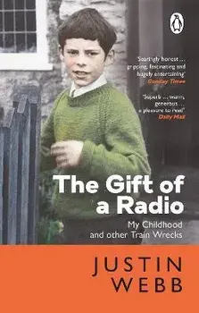 The Gift of a Radio. My Childhood and other Train Wrecks, Paperback/Justin Webb