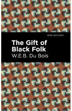 The Gift of Black Folk - W. E. B. Du Bois