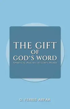 The Gift of God's Word. Spiritual Poetry of God's Word, Paperback/D Ferris Arfaa