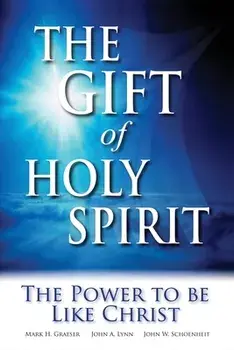 The Gift of Holy Spirit: The Power to Be Like Christ, Paperback/John W. Schoenheit