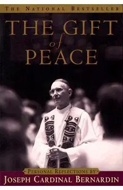 The Gift of Peace: Personal Reflections - Joseph Cardinal Bernardin