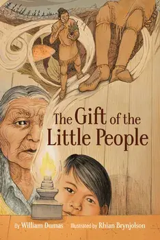 The Gift of the Little People. A Six Seasons of the Asiniskaw Ithiniwak Story, Hardback/William Dumas