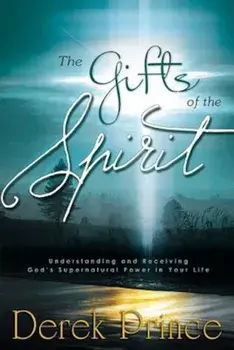 The Gifts of the Spirit: Understanding and Receiving God's Supernatural Power in Your Life, Paperback/Derek Prince