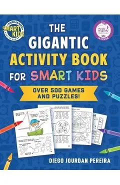 The Gigantic Activity Book for Smart Kids: Over 500 Games and Puzzles! (Smart Kids by American Mensa(r)) - Diego Jourdan Pereira