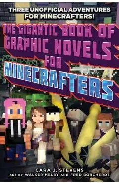 The Gigantic Book of Graphic Novels for Minecrafters: Three Unofficial Adventures - Cara J. Stevens