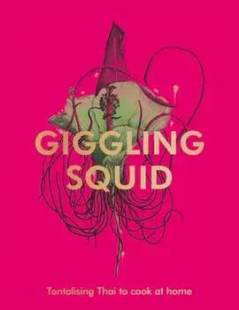 The Giggling Squid Cookbook. Tantalising Thai Dishes to Enjoy Together, Hardback/Giggling Squid