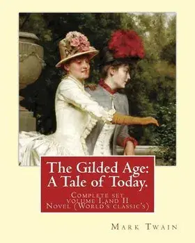 The Gilded Age: A Tale of Today. By: Mark Twain and By: Charles Dudley Warner: (COMPLETE SET VOLUME I, AND II) Novel (World's classic', Paperback/Charles Dudley Warner