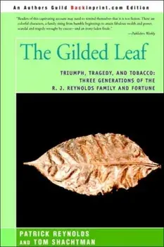 The Gilded Leaf: Triumph, Tragedy, and Tobacco: Three Generations of the R. J. Reynolds Family and Fortune, Hardcover/Patrick Reynolds