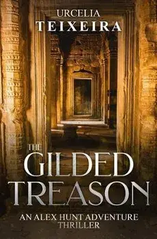 The GILDED TREASON: An ALEX HUNT Adventure Thriller, Paperback/Urcelia Teixeira