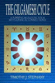 The Gilgamesh Cycle: The Fully Restored Epic of Gilgamesh (Updated 2nd Ed.), Paperback/Timothy J. Stephany