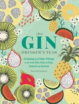 The Gin Drinker's Year: Drinking and Other Things to Do with Gin; Day by Day, Season by Season, Hardcover/***