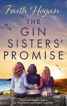 The Gin Sisters' Promise, Paperback/Faith Hogan