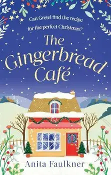 The Gingerbread Cafe. Curl up this winter with the most heart-warming festive romance set in the Cotswolds, Paperback/Anita Faulkner